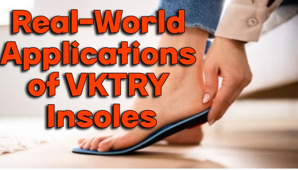 Real-World Applications of VKTRY Insoles