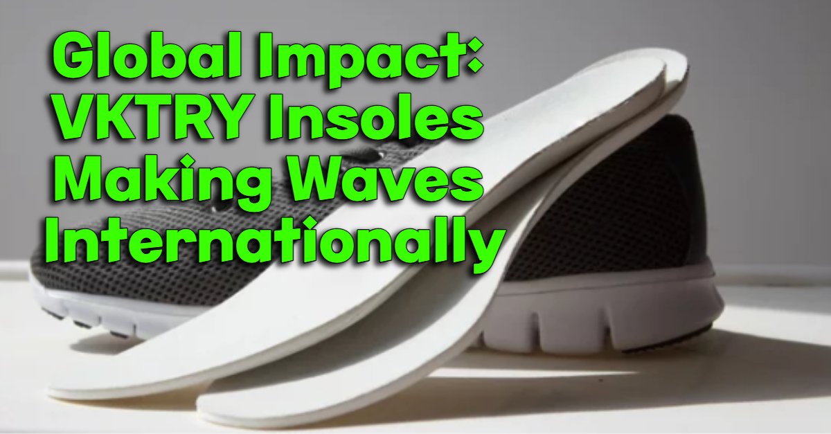 Global Impact: VKTRY Insoles Making Waves Internationally