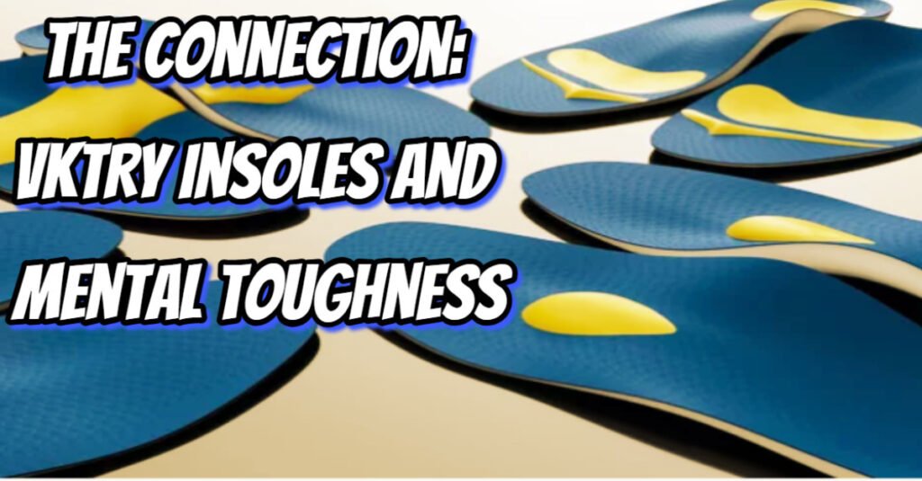 The Connection: VKTRY Insoles and Mental Toughness